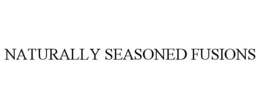 NATURALLY SEASONED FUSIONS trademark