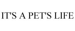 IT'S A PET'S LIFE trademark