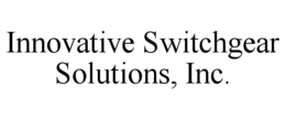INNOVATIVE SWITCHGEAR SOLUTIONS, INC. trademark