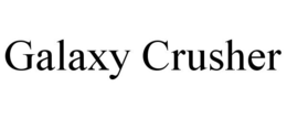 GALAXY CRUSHER trademark