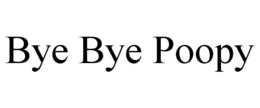 BYE BYE POOPY trademark