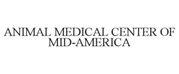 ANIMAL MEDICAL CENTER OF MID-AMERICA trademark