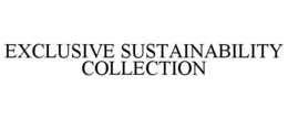 EXCLUSIVE SUSTAINABILITY COLLECTION trademark