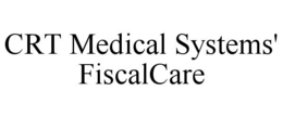CRT MEDICAL SYSTEMS' FISCALCARE trademark