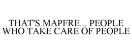 THAT'S MAPFRE... PEOPLE WHO TAKE CARE OF PEOPLE trademark