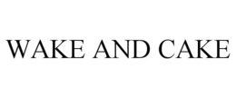 WAKE AND CAKE trademark