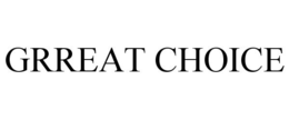 GRREAT CHOICE trademark