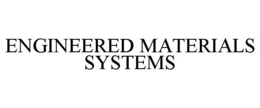 ENGINEERED MATERIALS SYSTEMS trademark