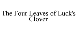 THE FOUR LEAVES OF LUCK'S CLOVER trademark