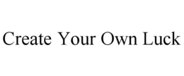 CREATE YOUR OWN LUCK trademark
