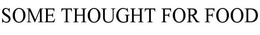 SOME THOUGHT FOR FOOD trademark