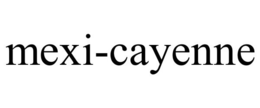 MEXI-CAYENNE trademark