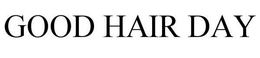 GOOD HAIR DAY trademark
