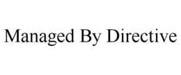 MANAGED BY DIRECTIVE trademark