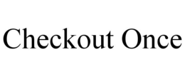 CHECKOUT ONCE trademark
