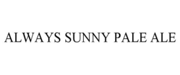 ALWAYS SUNNY PALE ALE trademark