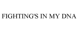 FIGHTING'S IN MY DNA trademark