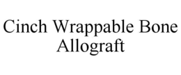 CINCH WRAPPABLE BONE ALLOGRAFT trademark