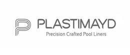 P PLASTIMAYD PRECISION CRAFTED POOL LINERS trademark