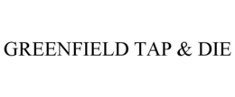 GREENFIELD TAP & DIE trademark