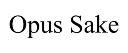OPUS SAKE trademark