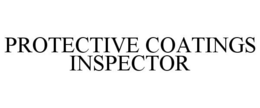 PROTECTIVE COATINGS INSPECTOR trademark
