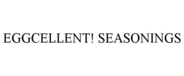 EGGCELLENT! SEASONINGS trademark
