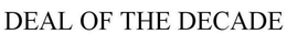 DEAL OF THE DECADE trademark