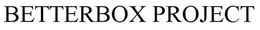 BETTERBOX PROJECT trademark