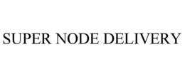 SUPER NODE DELIVERY trademark