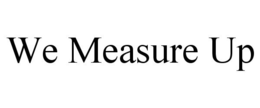 WE MEASURE UP trademark