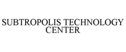 SUBTROPOLIS TECHNOLOGY CENTER trademark