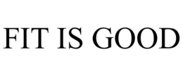 FIT IS GOOD trademark