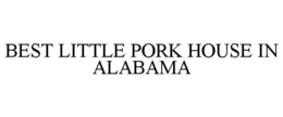 BEST LITTLE PORK HOUSE IN ALABAMA trademark