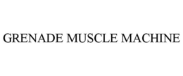 GRENADE MUSCLE MACHINE trademark