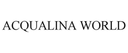 ACQUALINA WORLD trademark