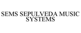 SEMS SEPULVEDA MUSIC SYSTEMS trademark