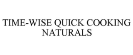 TIME-WISE QUICK COOKING NATURALS trademark
