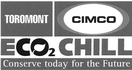TOROMONT - CIMCO - ECO2 CHILL - CONSERVE TODAY FOR THE FUTURE trademark