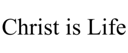 CHRIST IS LIFE trademark