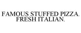 FAMOUS STUFFED PIZZA. FRESH ITALIAN. trademark