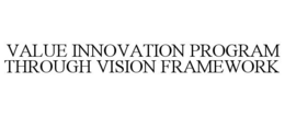 VALUE INNOVATION PROGRAM THROUGH VISION FRAMEWORK trademark