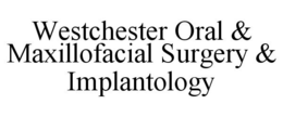 WESTCHESTER ORAL & MAXILLOFACIAL SURGERY & IMPLANTOLOGY trademark