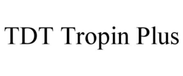 TDT TROPIN PLUS trademark