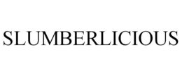 SLUMBERLICIOUS trademark