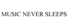 MUSIC NEVER SLEEPS trademark