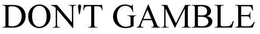 DON'T GAMBLE trademark