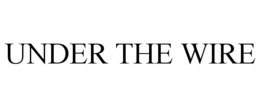 UNDER THE WIRE trademark