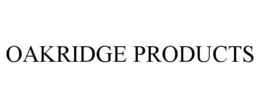 OAKRIDGE PRODUCTS trademark