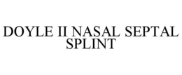DOYLE II NASAL SEPTAL SPLINT trademark